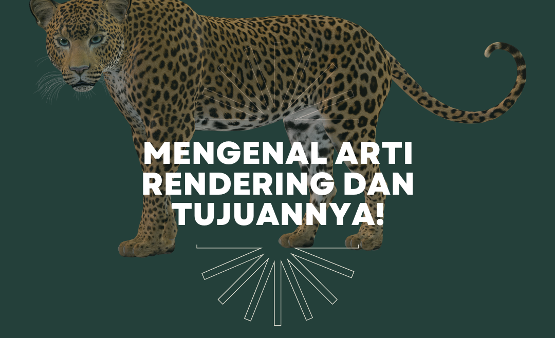Mengenal Arti Rendering dan Tujuannya!