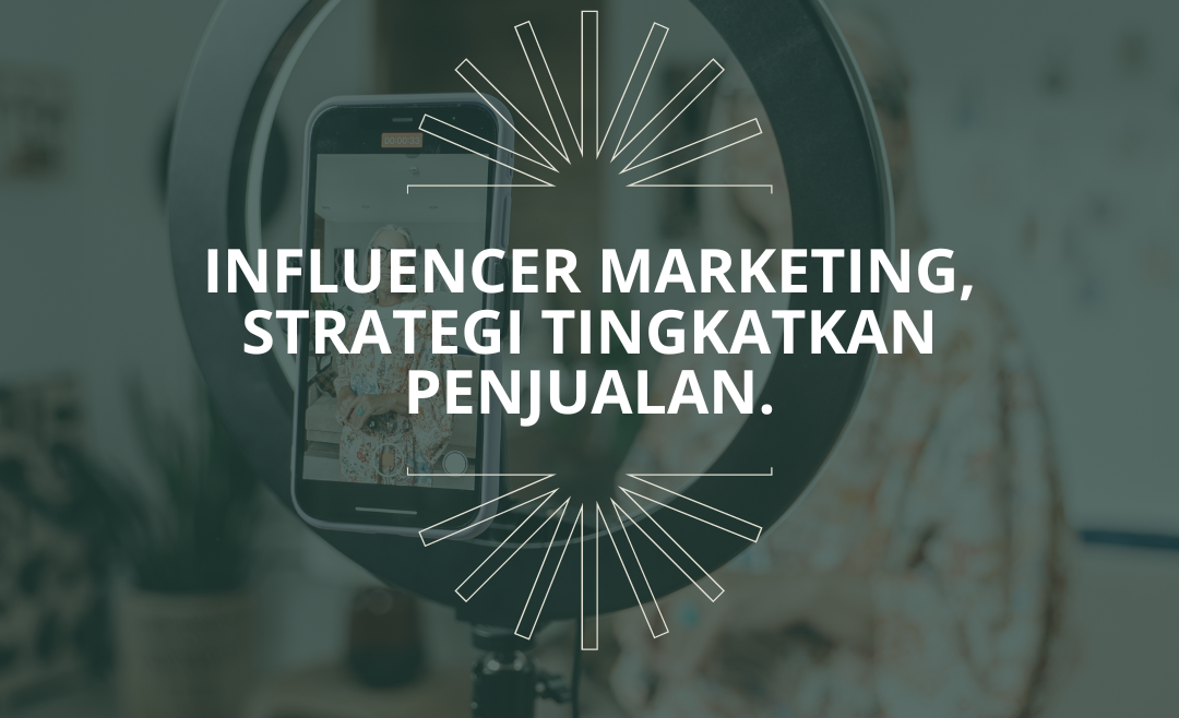 Influencer Marketing, Tingkatan Penjualan!